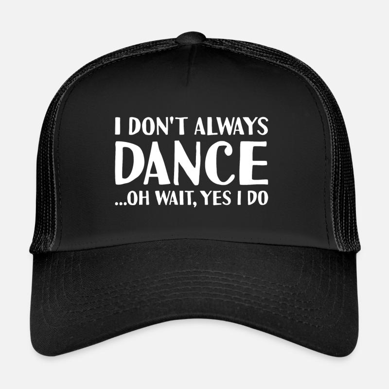 Dancer I Don't Always Dance Dancing Trucker Cap