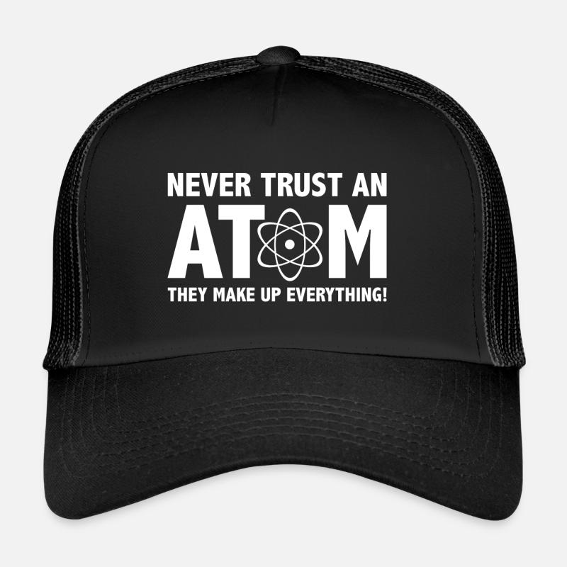 Ne faites jamais confiance à un atome, ils inventent tout Casquette trucker 