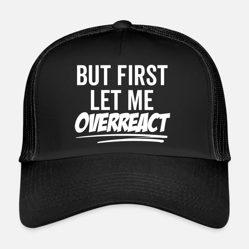 Mais d’abord, permettez-moi de réagir de manière excessive Casquette trucker 