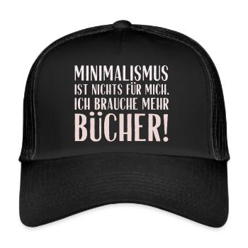 Minimalismus ist nichts für mich... Bücher! - Trucker Cap - Schwarz/Schwarz - Vorne