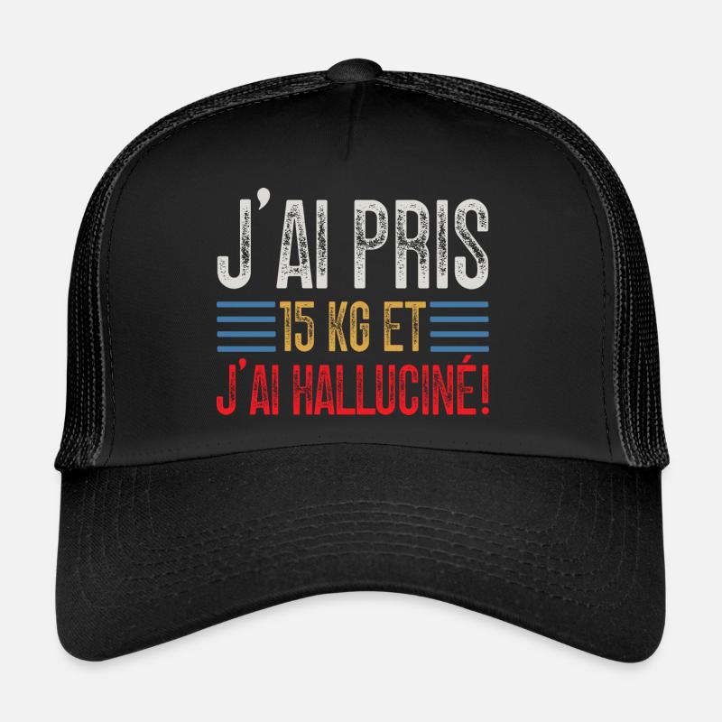 J'ai Pris 15 kg et J'ai halluciné! Casquette trucker 