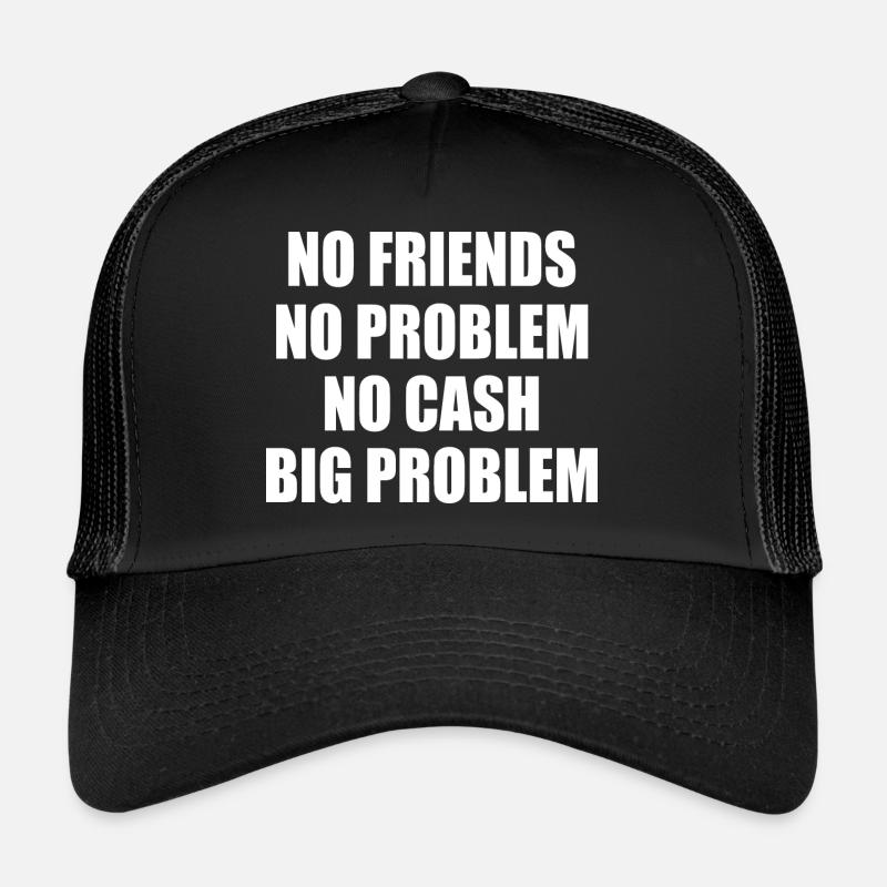 no friends no problem no cash big problem - Trucker Cap - Schwarz/Schwarz