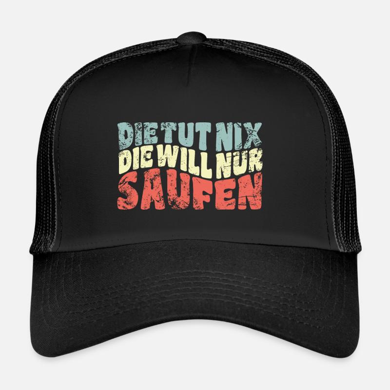 Die tut nix, die will nur saufen - Spruch Trucker Cap