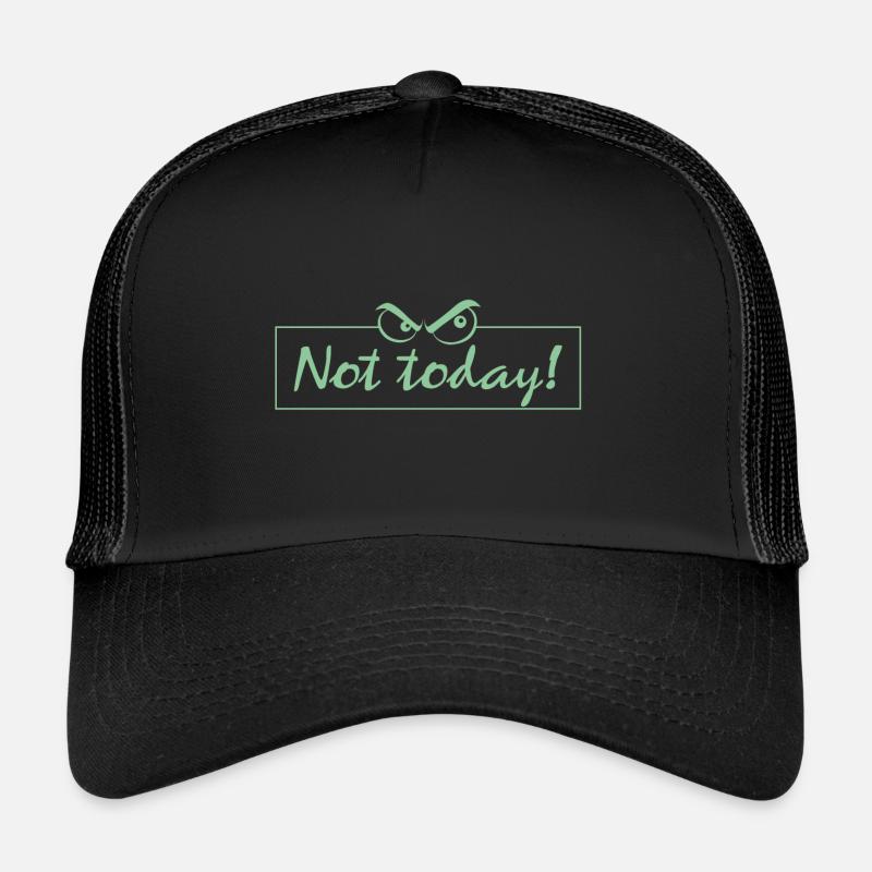 Not Today! Trucker Cap