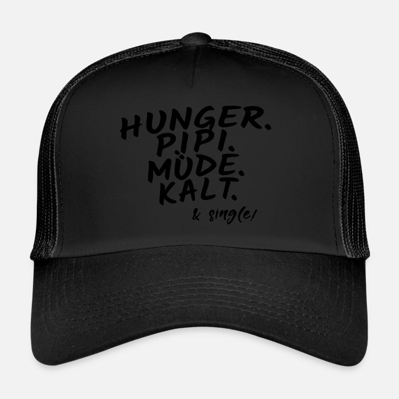 Hunger pee tired cold & single! Trucker Cap