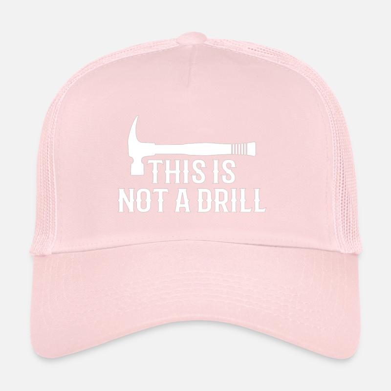 This is Not A Drill Funny Hammer Dad Joke Tool Trucker Cap