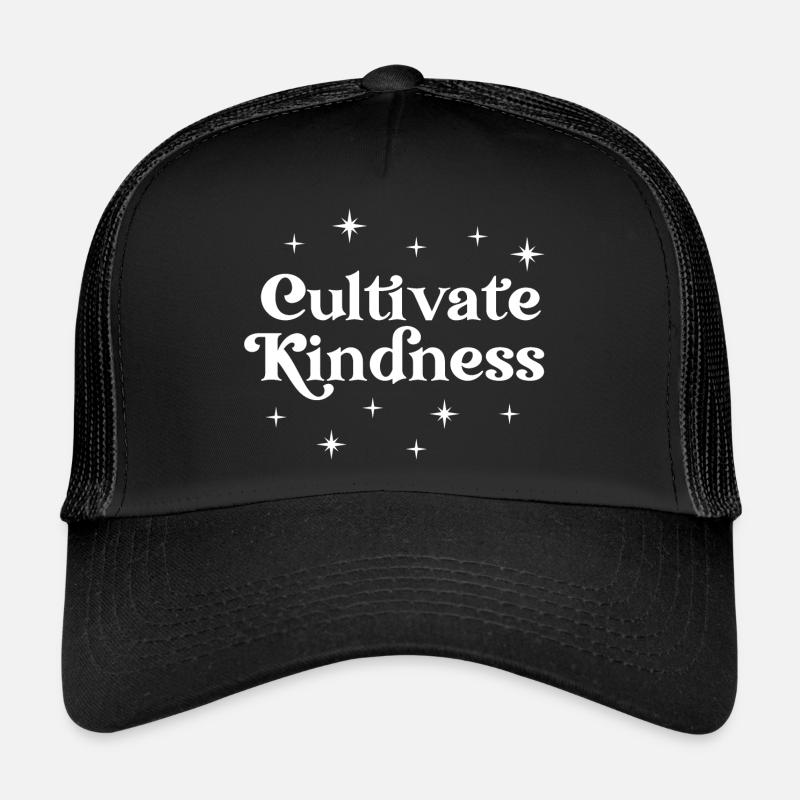 Cultivez la gentillesse | Mots de motivation Casquette trucker 
