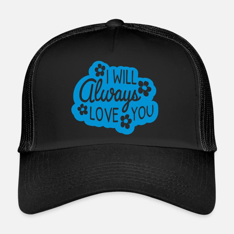I will always love Trucker Cap