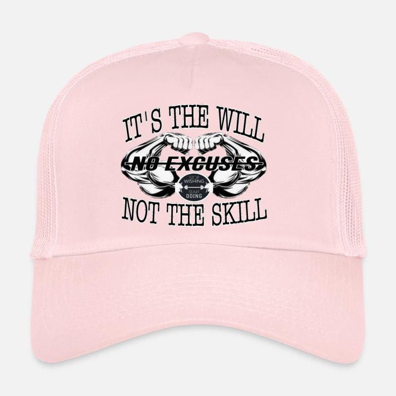 It is the will not the skill, there is no excuse... Trucker Cap