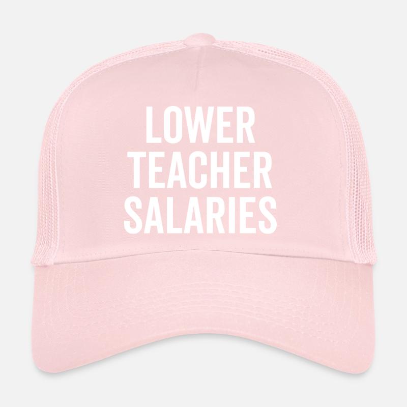 Lower Teacher Salaries Trucker Cap