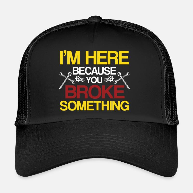 Je suis ici parce que tu as cassé quelque chose Handwerker Casquette trucker 
