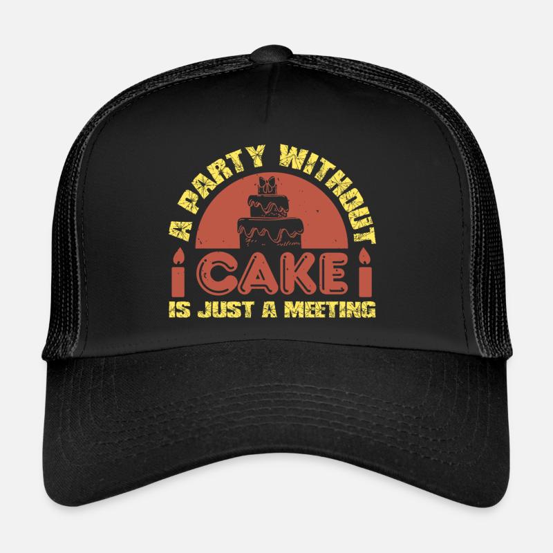 A PARTY WITHOUT CAKE IS JUST A MEETING Trucker Cap