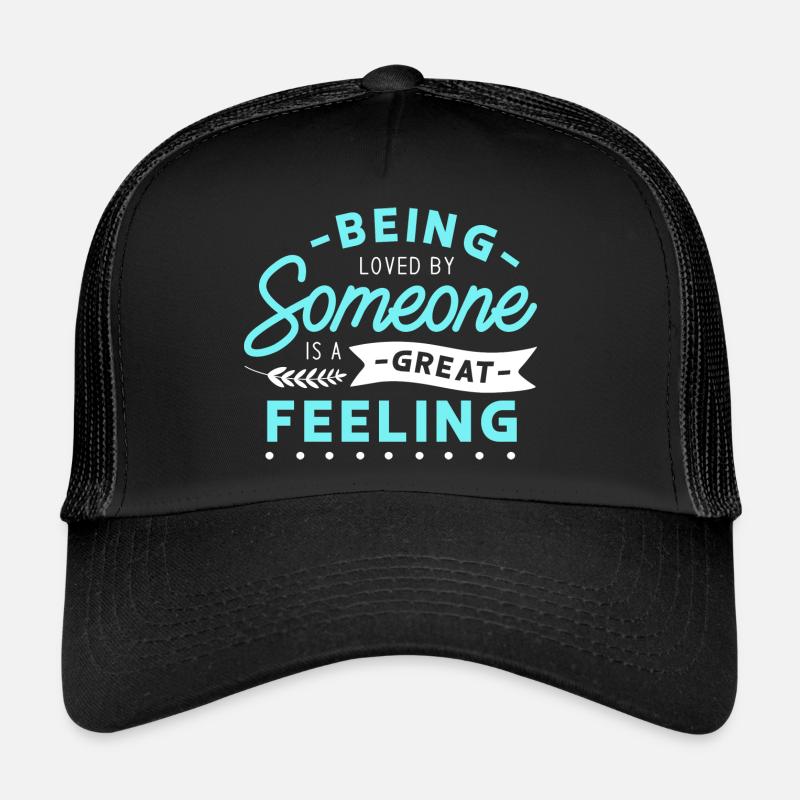 Being loved by someone is a great feeling Casquette trucker 