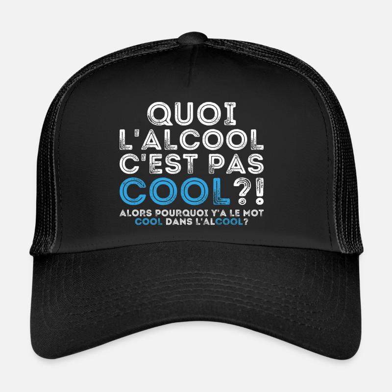 Quoi l’alcool c’est pas cool alors pourquoi Casquette trucker 
