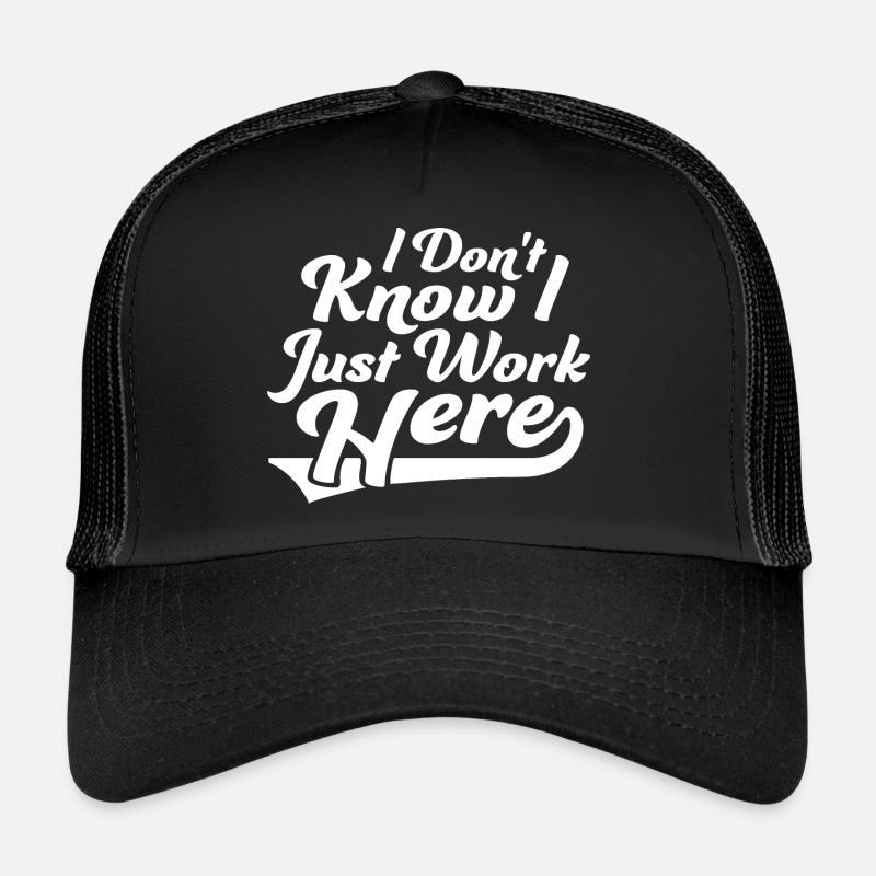 Funny I Don't Know I Just Work Here Sarcastic Joke Trucker Cap