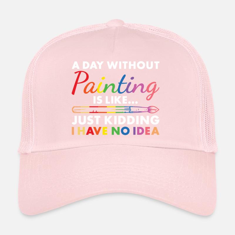 Painter A Day Without Painting Trucker Cap