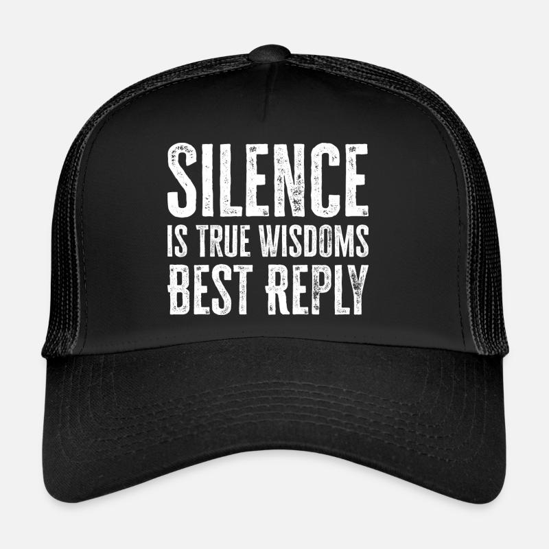 Silence is True Wisdoms Best Reply Trucker Cap