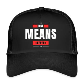 Love Means Never - Trucker Cap - black/black - Front