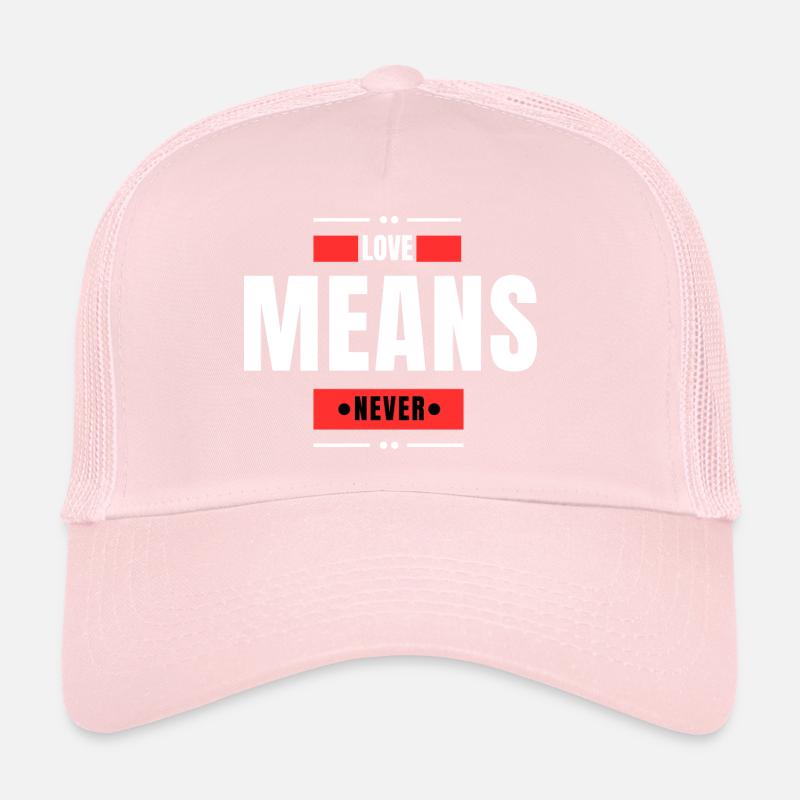 Love Means Never Trucker Cap