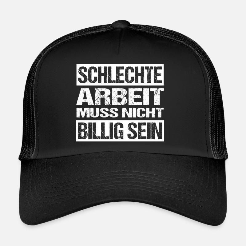 Schlechte Arbeit muss nicht billig sein - Pfusch - Trucker Cap - Schwarz/Schwarz