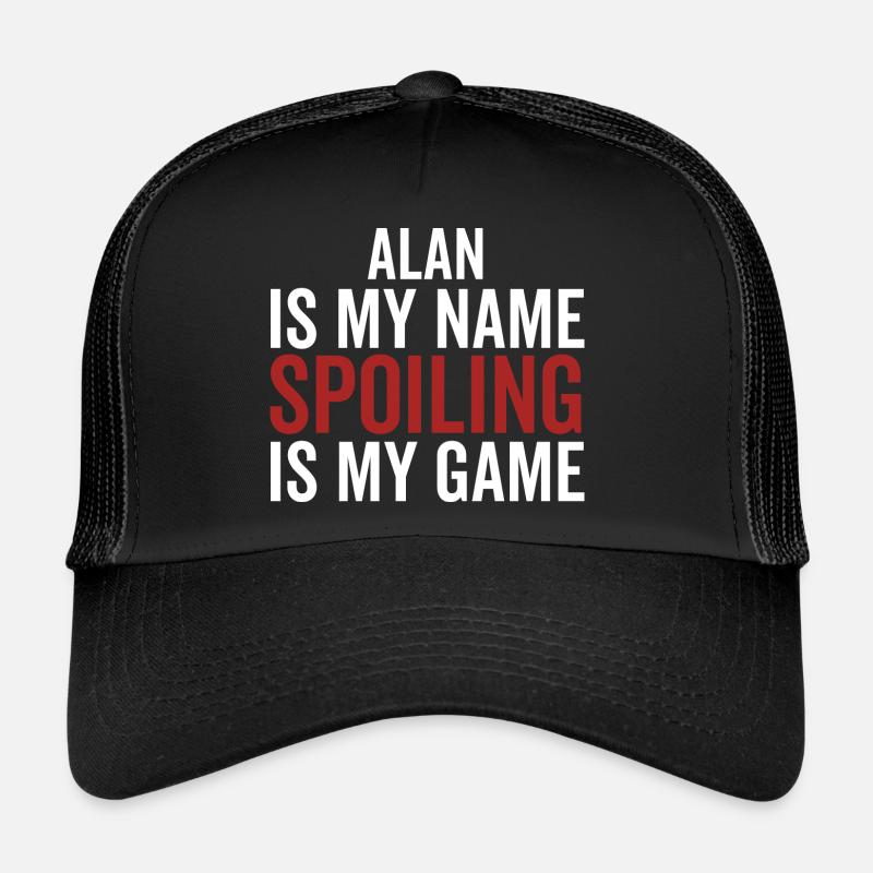 Alan is My Name Spoiling is My Game Trucker Cap