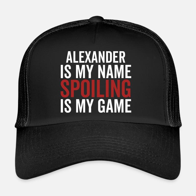 Alexander is My Name Spoiling is My Game Trucker Cap