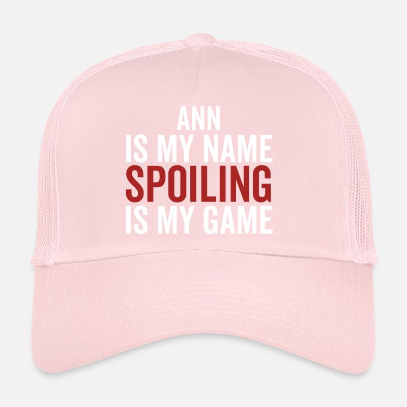 Ann is My Name Spoiling is My Game Trucker Cap