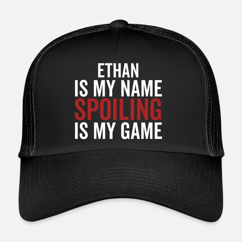 Ethan est mon nom Spoiling est mon jeu Casquette trucker 