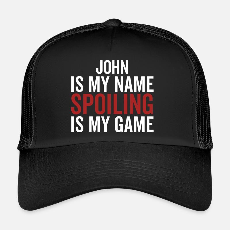 John est mon nom Spoiling est mon jeu Casquette trucker 