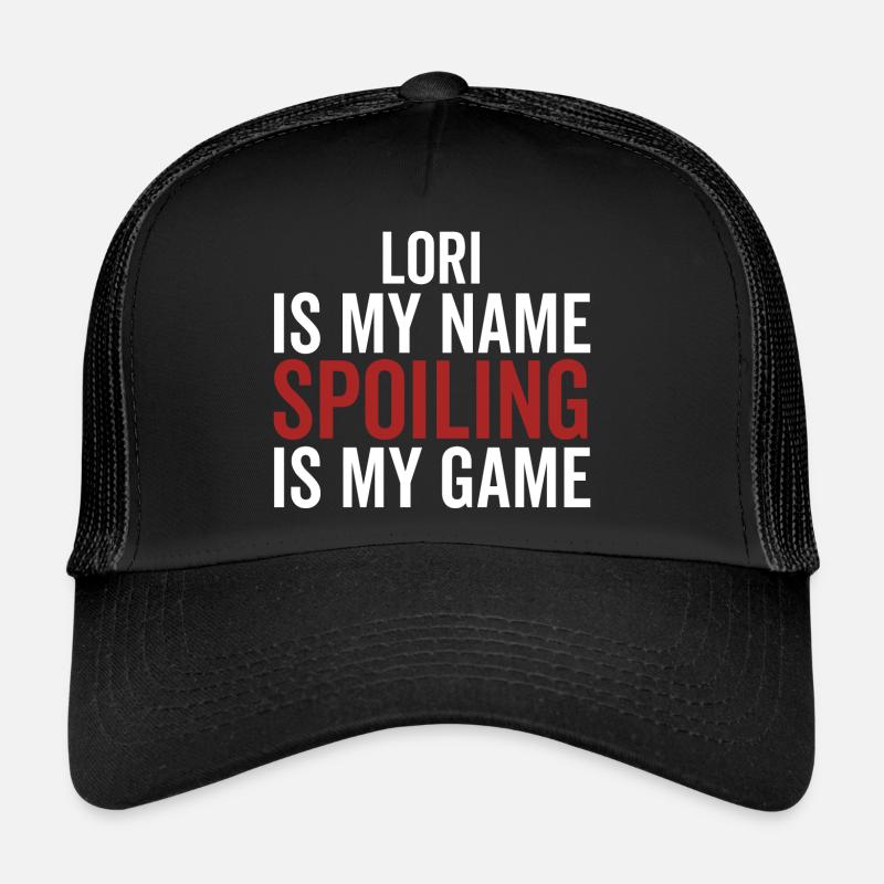 Lori is My Name Spoiling is My Game Trucker Cap