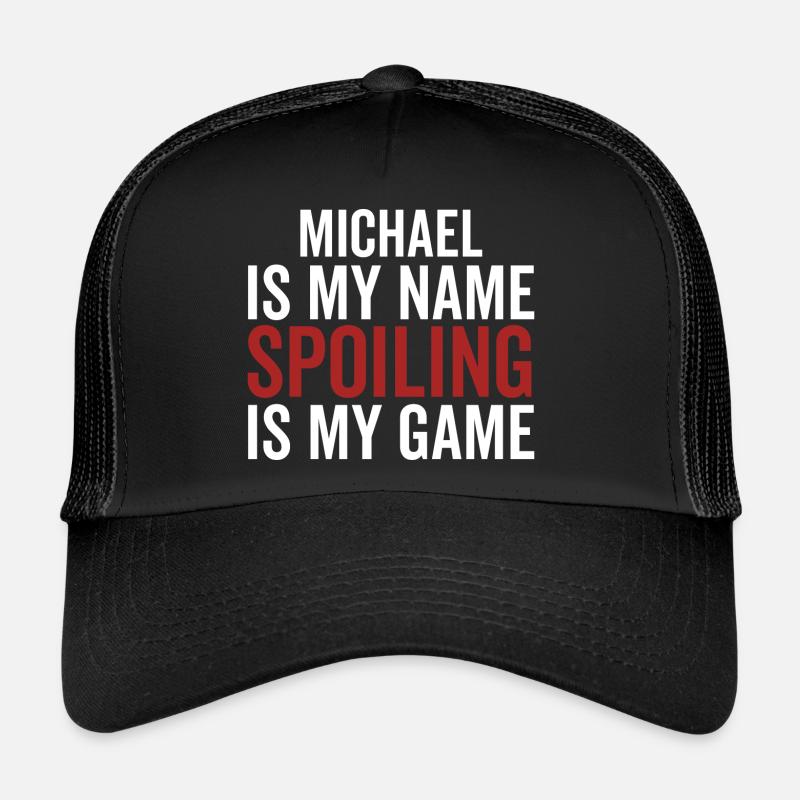 Michael is My Name Spoiling is My Game Trucker Cap