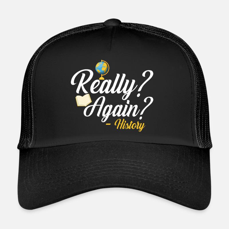 Really? Again? - History Education History Teaching Trucker Cap