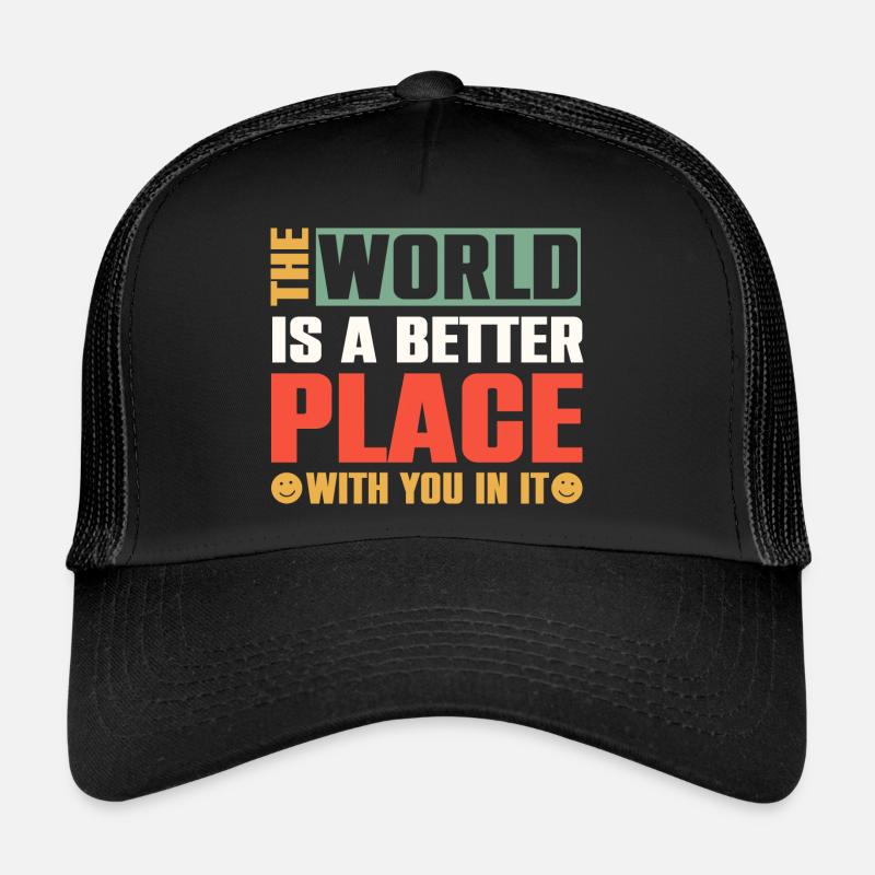 Die Welt ist ein besserer Ort mit Dir in ihr - Trucker Cap - Schwarz/Schwarz