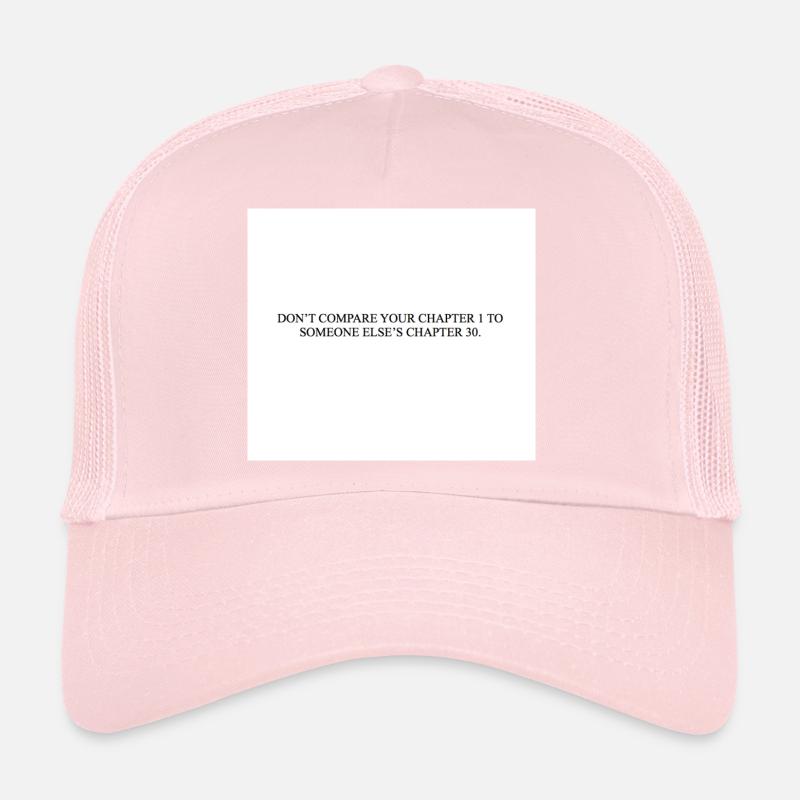 DON T COMPARE YOUR CHAPTER 1 TO SOMEONE ELSE S Trucker Cap
