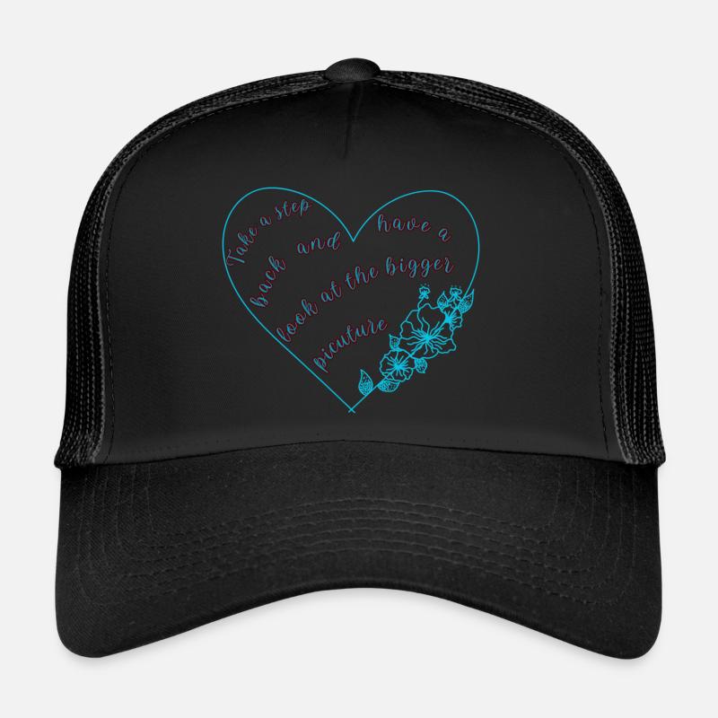 TAKE A STEP BACK AND HAVE A LOOK AT THE BIGGER PIC Trucker Cap