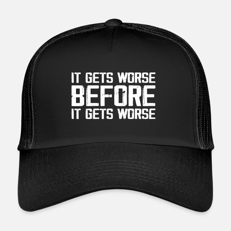 Es wird schlimmer, bevor es schlimmer wird Trucker Cap