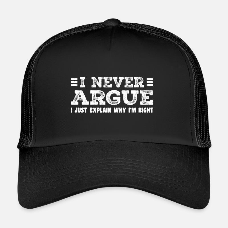 I Never Argue I Just Explain Why I m Right Trucker Cap