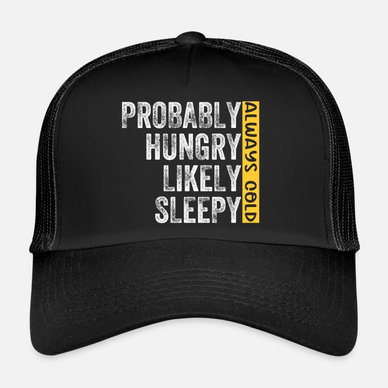 Probably Hungry Likely Sleepy Always Cold Trucker Cap