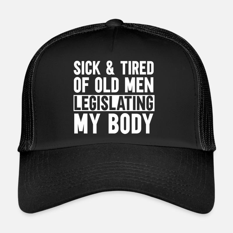 Malade et fatigué des vieillards légiférant sur mon corps Casquette trucker 