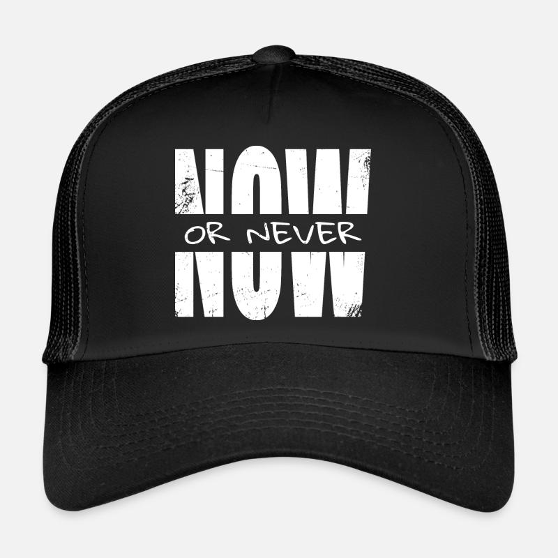 Now or never Trucker Cap