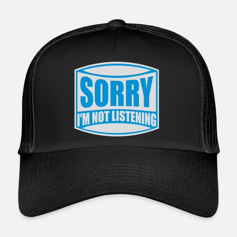 sorry im not listening Trucker Cap