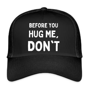 Bevor du mich umarmst, mach es nicht lustig - Trucker Cap - Schwarz/Schwarz - Vorne