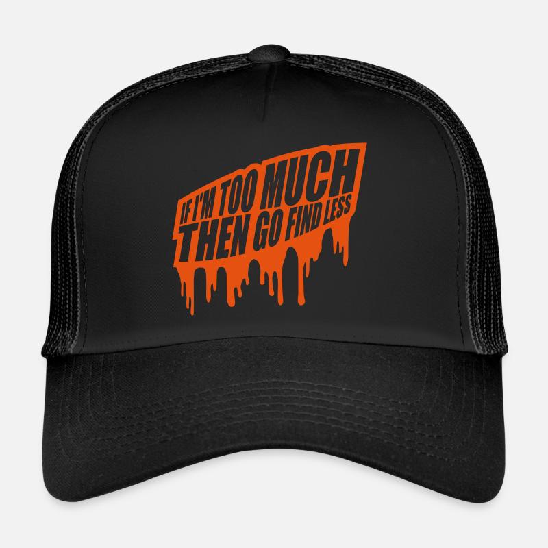 if im too much Trucker Cap