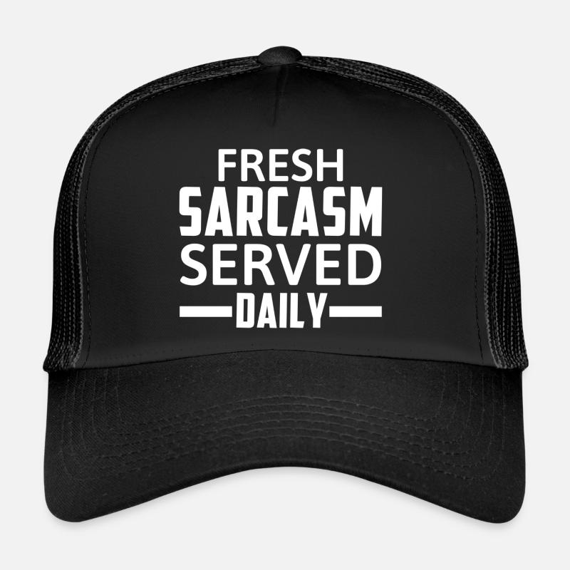 Fresh Sarcasm Served Daily Funny Saying Trucker Cap