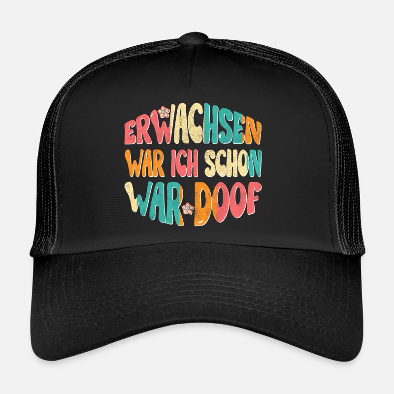 Erwachsen war ich schon, war doof! Trucker Cap