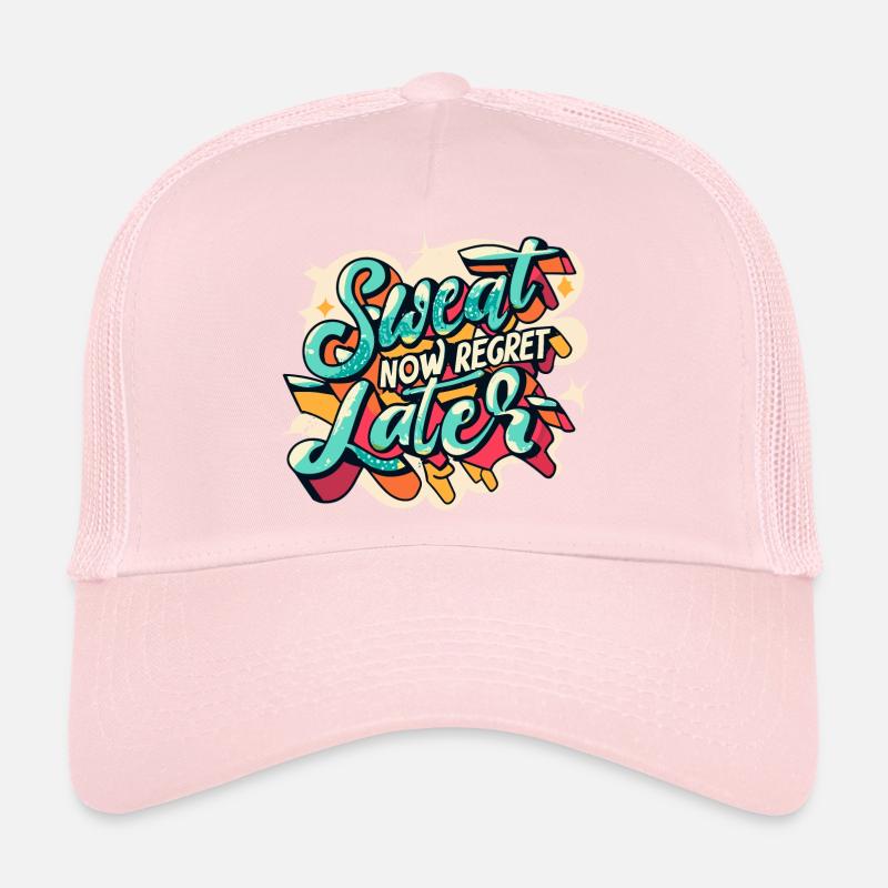 Sweat Now Regret Later Trucker Cap