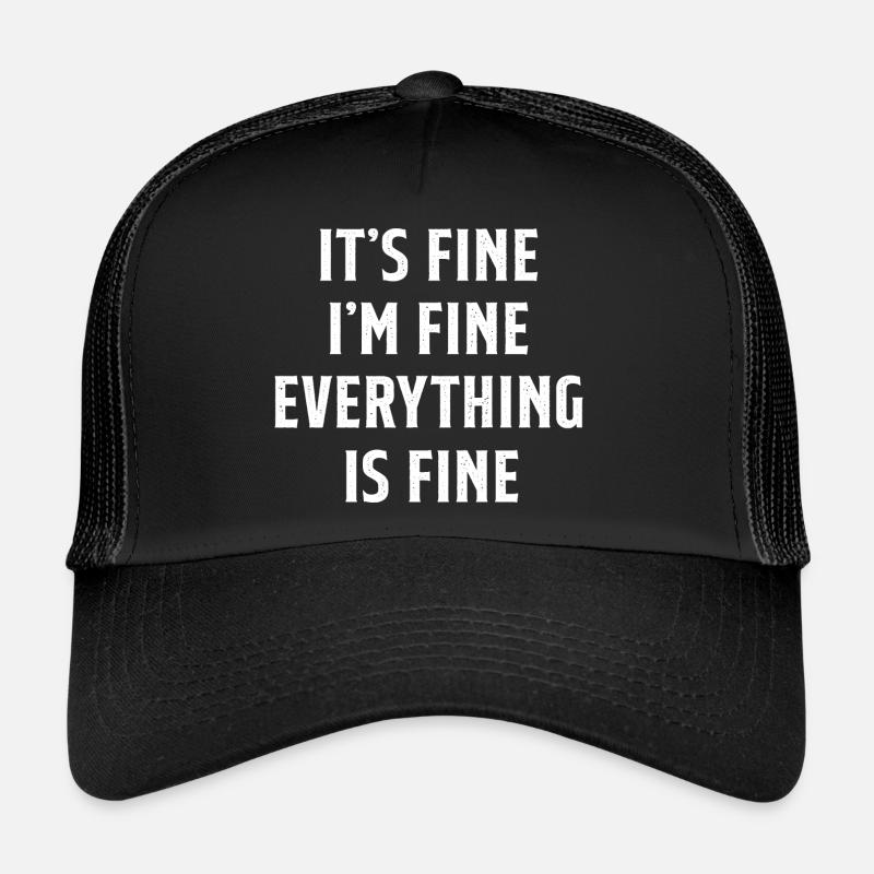 It s Fine I m Fine Everything is Fine Sarcastic Trucker Cap