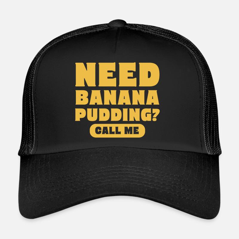 Need Banana Pudding Call Me Pastry Maker Trucker Cap