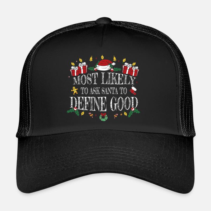 Most Likely to Ask Santa to Define Good - Funny Trucker Cap