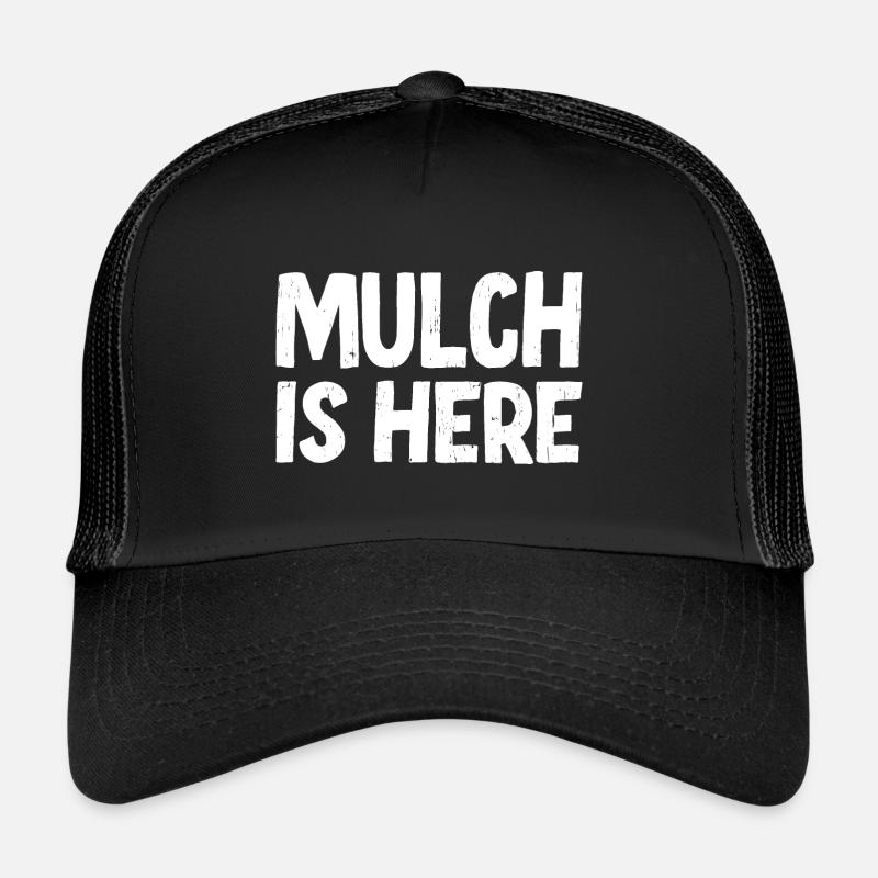 Mulch Is Here Trucker Cap